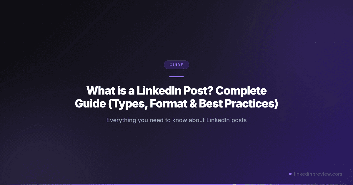 What is a LinkedIn Post? Complete Guide (Types, Format & Best Practices)