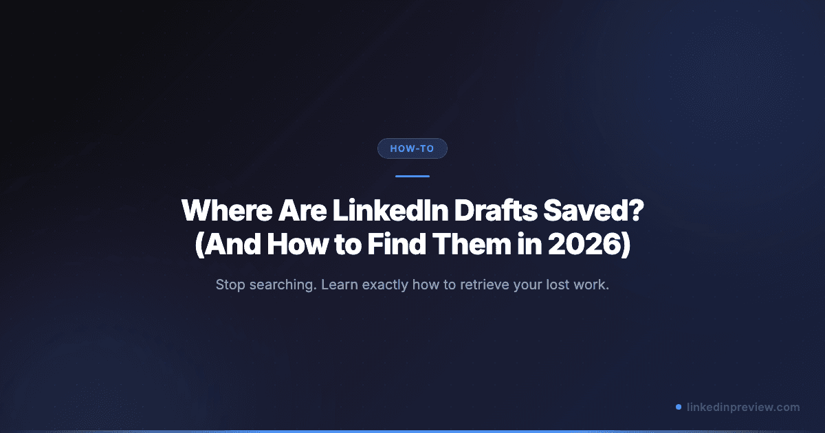 Where Are LinkedIn Drafts Saved? (And How to Find Them in 2026)