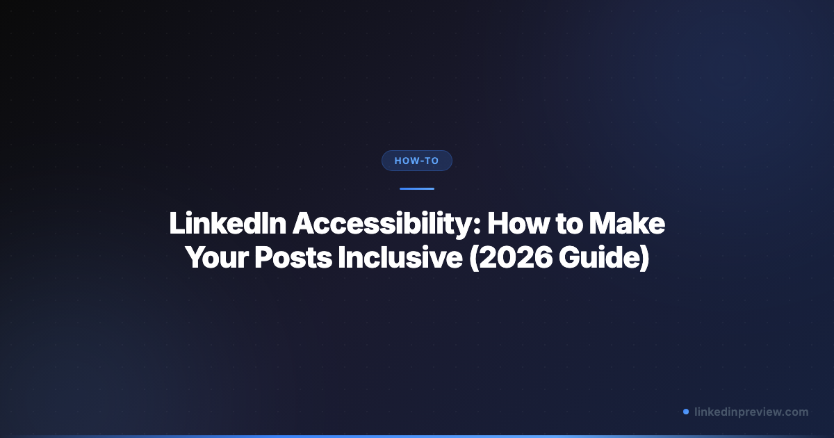 LinkedIn Accessibility: How to Make Your Posts Inclusive (2026 Guide ...