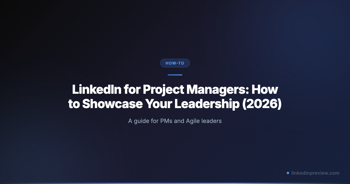 LinkedIn for Project Managers: How to Showcase Your Leadership (2026 ...