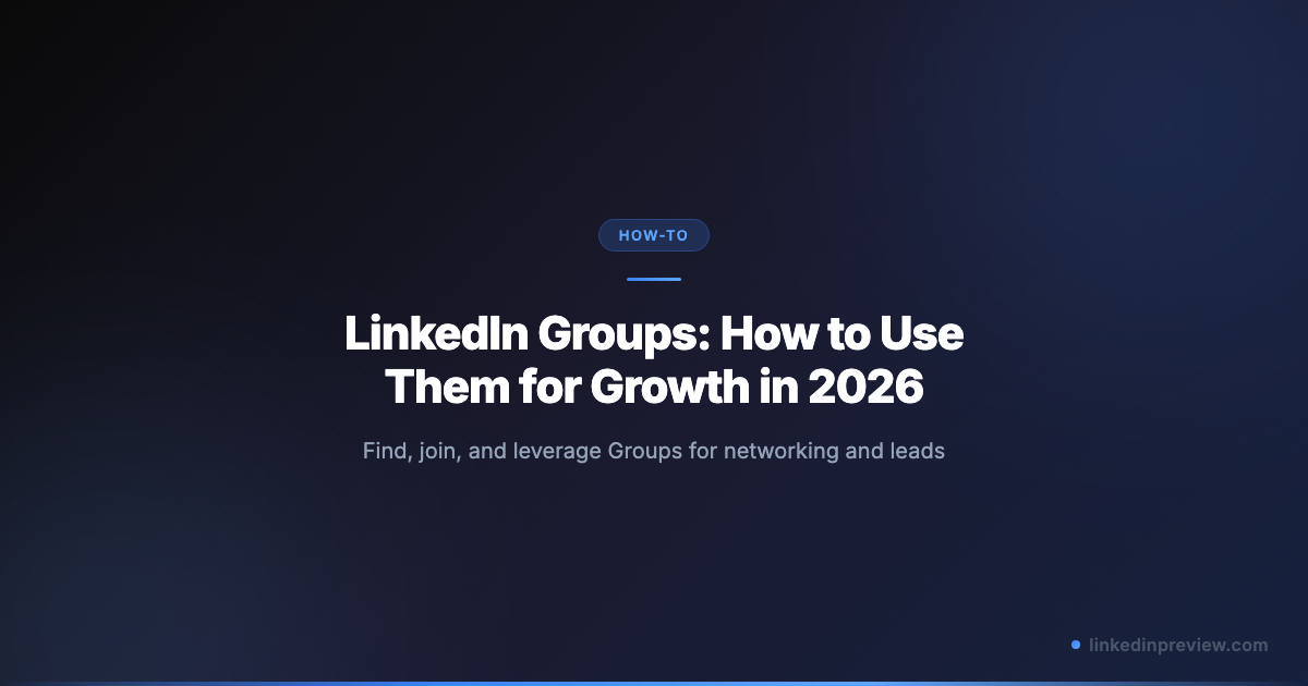 LinkedIn Groups: How to Use Them for Growth in 2026 | LinkedIn Post Preview